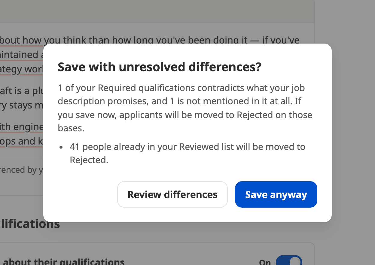 A dialog: Save with unresolved differences? 1 of your Required qualifications contradicts what your job description promises, and 1 is not mentioned in it at all. If you save now, applicants will be moved to Rejected on those bases. 41 people already in your Reviewed list will be moved to Rejected. Buttons: Review differences, Save anyway.